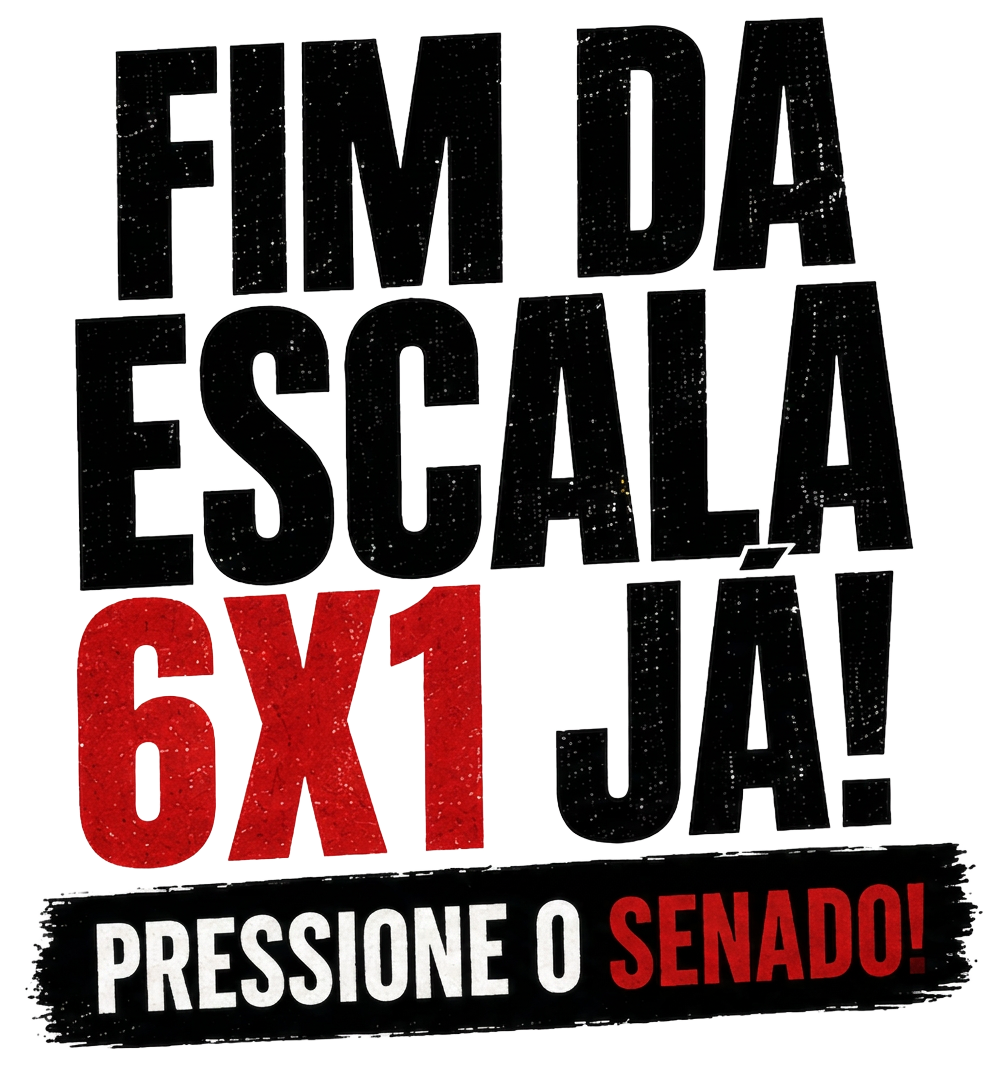 Fim da escala 6x1 já! Pressione o senado!